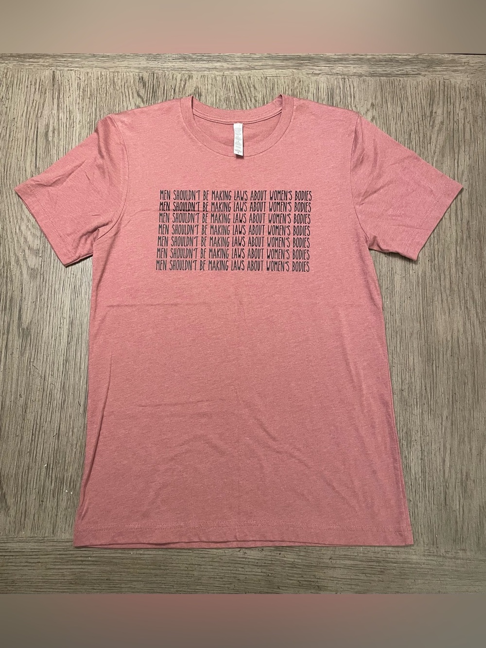 “MEN SHOULDN’T BE MAKING LAWS ABOUT WOMEN’S BODIES” tee, M, soft, like new.